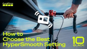 GoPro HERO10: How to Choose the Best HyperSmooth Setting