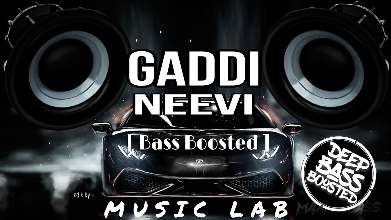 Gaddi Neevi - [ Bass Boosted ] - use headphones 🎧 for better experience ...
