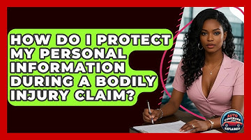 How Do I Protect My Personal Information During A Bodily Injury Claim? - Auto Coverage Explained