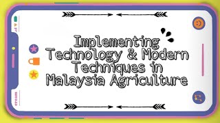 Implementing Technology & Modern Techniques in Malaysia Agriculture | AGR 142 UiTM JENGKA
