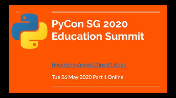 PyCon SG 2020 Education Summit Part 1 Online 26 May 2020