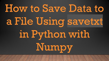 How to Save Data to a File Using savetxt in Python with Numpy