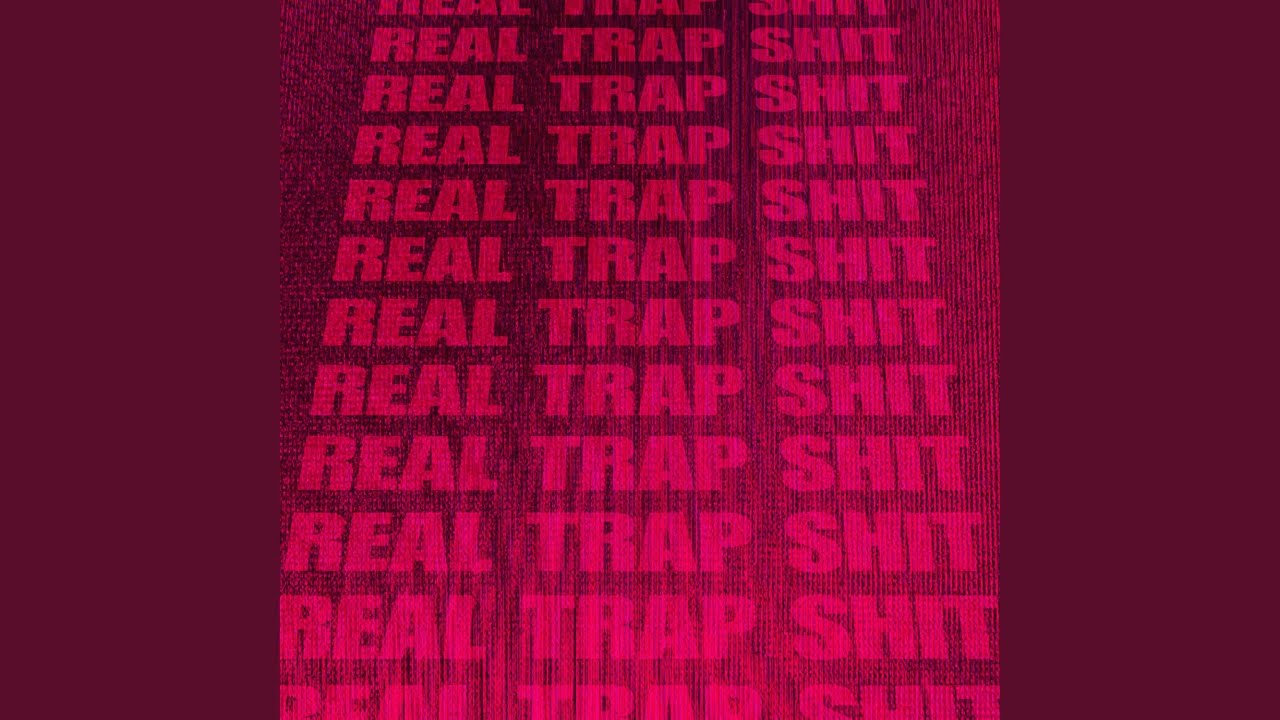Watch real trap shit on YouTube Watch real trap shit on YouTube