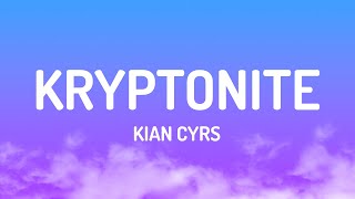 kian cyrs - Kryptonite (Lyrics)
