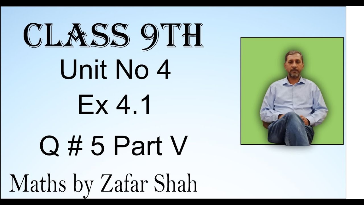 Class 9th UNIT 4 Exercise 4.1 Q No 5 Part V || Maths by Zafar Shah ...