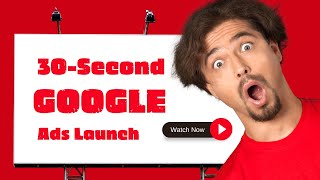 30-Second Google Ads Launch I How To Launch Google Ads In 30 Seconds