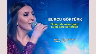 BURCU GÖKTÜRK  Bilsen de neler geçti şu bî-çâre serimden