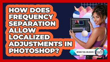 How Does Frequency Separation Allow Localized Adjustments In Photoshop? - Design Tool Unlocked