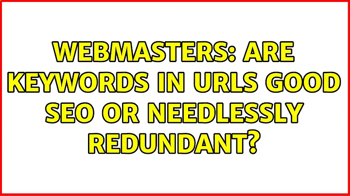 Webmasters: Are keywords in URLs good SEO or needlessly redundant? (4 Solutions!!)