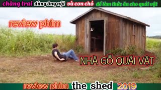 review phim#ngoi nhà gỗ chỉ để nuoi quái vật the shed 2019