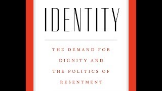 Identity: The Demand for Dignity and the Politics of Resentment