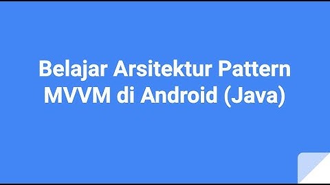 Belajar Arsitektur Pattern MVVM di Android