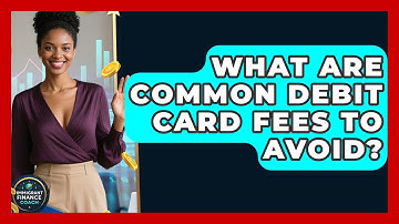 What Are Common Debit Card Fees To Avoid? - Immigrant Finance Coach