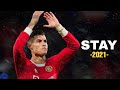 Cristiano Ronaldo - STAY - The Kid LAROI, Justin Bieber 2021 | Insane Skills & Goals HD | #stay #cr7