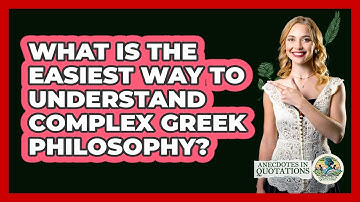 What Is The Easiest Way To Understand Complex Greek Philosophy? - Anecdotes in Quotation