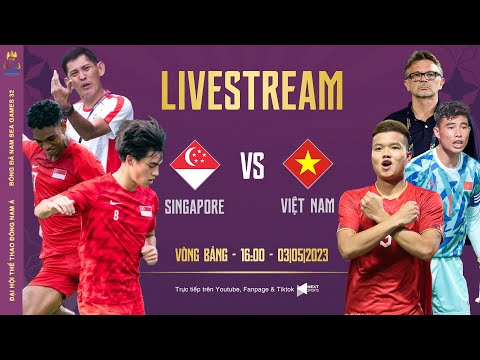 TRỰC TIẾP I U22 Singapore - U22 Việt Nam (Bản đẹp) Bảng B SEA Games 32 Livestream Singapore Vietnam