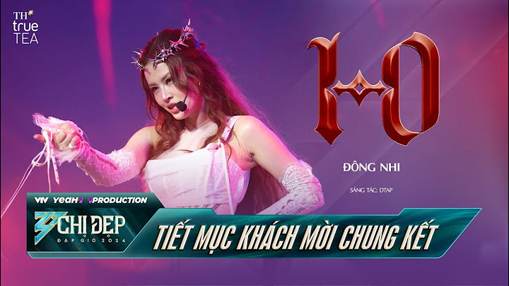 1 - 0 - ĐÔNG NHI (Tiết Mục Khách Mời) | CHUNG KẾT CHỊ ĐẸP ĐẠP GIÓ 2024