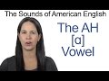 American english  ah  vowel  how to make the ah vowel