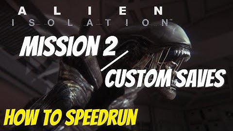 Alien: Isolation Speedrun Guide: Mission 2 & Custom Saves (No Major Glitches, Novice)