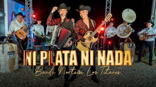Ni Plata Ni Nada - Banda Norteña Los Titanes