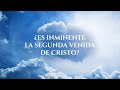 ¿Es inminente la segunda venida de Cristo?