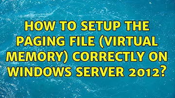 How to setup the paging file (virtual memory) correctly on Windows Server 2012?