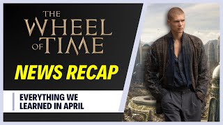 What We Uncovered In The Wheel Of Time This April:  NEWS RECAP