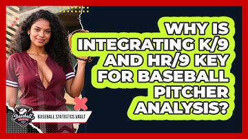 Why Is Integrating K/9 And HR/9 Key For Baseball Pitcher Analysis? - Baseball Statistics Vault