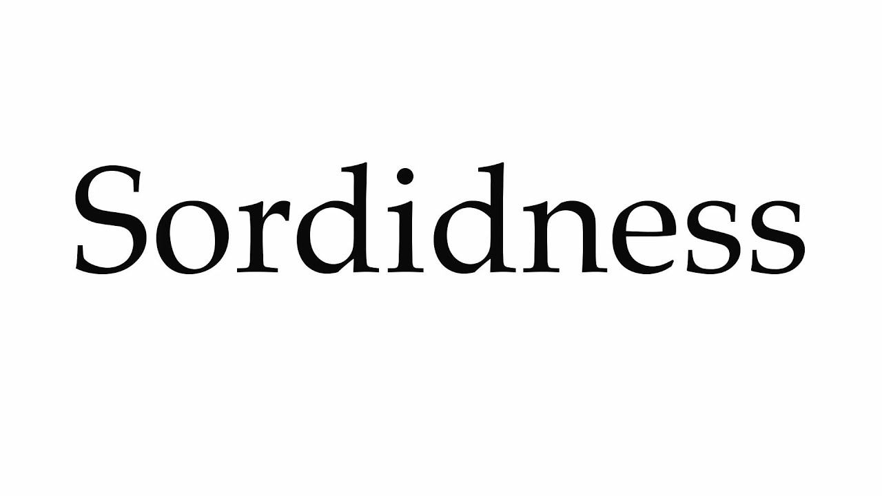 How to Pronounce Sordidness YouTube