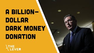 A Billion-Dollar Dark Money Donation