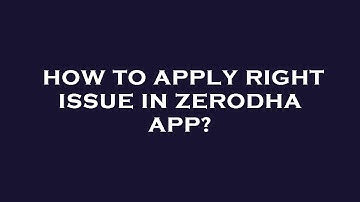 How to apply right issue in zerodha app?