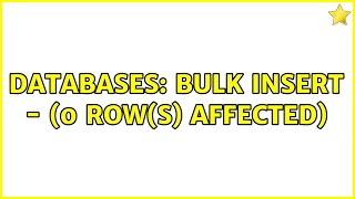 Databases: Bulk Insert - (0 row(s) affected) (5 Solutions!!)