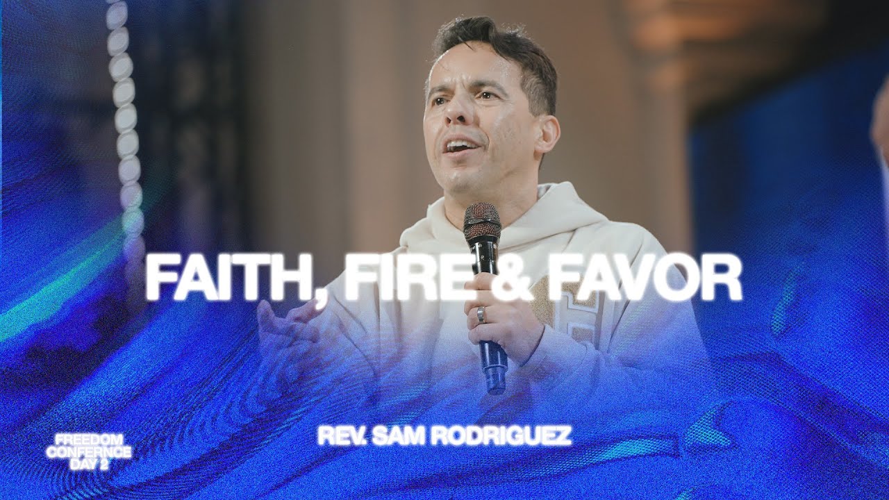 Faith Fire   Favor  Rev Samuel Rodriquez