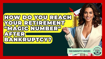 How Do You Reach Your Retirement "magic Number" After Bankruptcy? - Your Bankruptcy Advisors