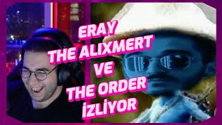 Eray - The Alixmert Ve The Order Izliyor