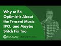 Why to Be Optimistic About the Tencent Music IPO, and Maybe Stitch Fix Too