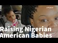 Raising Nigerian American Babies | Married to Nigeria | NIGERIAN WIFESTYLE