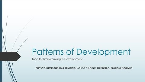 Patterns of Development: Part 2 (Classification, Definition, Process Analysis, Cause & Effect)