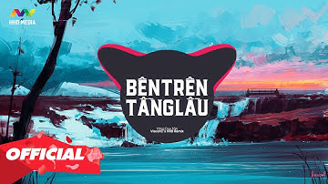 BÊN TRÊN TẦNG LẦU - TĂNG DUY TÂN (VISCONC REMIX) | Em Ơi Đừng Khóc Bóng Tối Trước Mắt Sẽ Bắt Em Đi