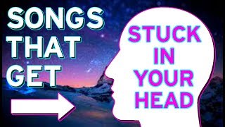 5 SONGS THAT GET STUCK IN YOUR HEAD
