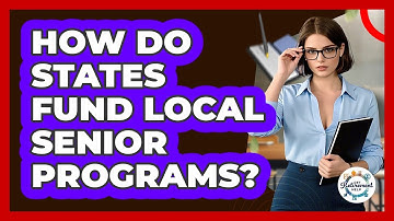 How Do States Fund Local Senior Programs? - Get Retirement Help