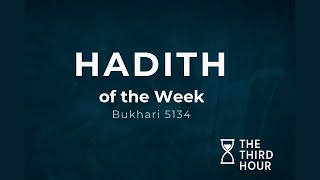 Hadith of the Week | Bukhari 5134