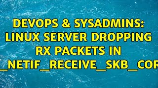 DevOps & SysAdmins: Linux server dropping RX packets in __netif_receive_skb_core