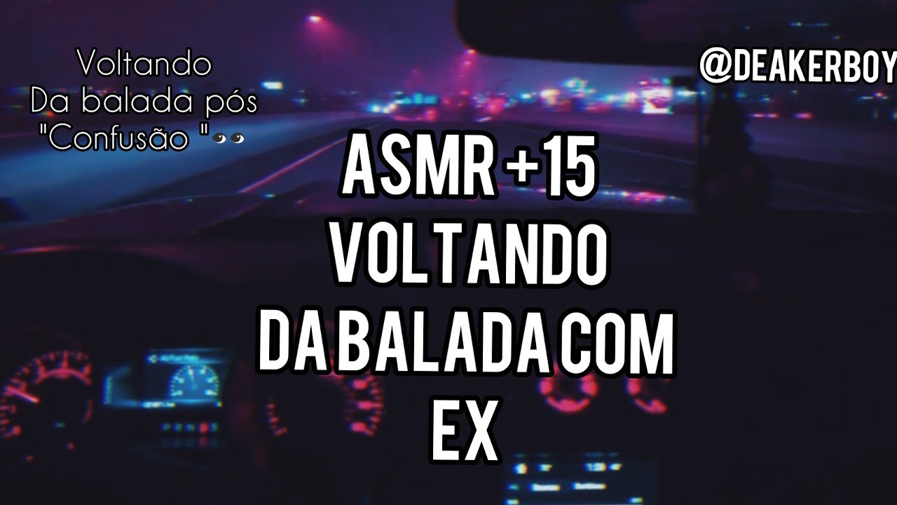 Asmr +15 Voltando da balada com ex Namorado  Pós 
