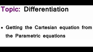 AS/A-Level Maths Differentiation - Getting the Cartesian equation from the Parametric equations