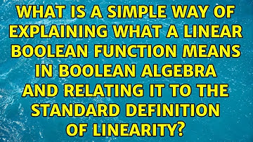What is a simple way of explaining what a linear boolean function means in boolean algebra and...