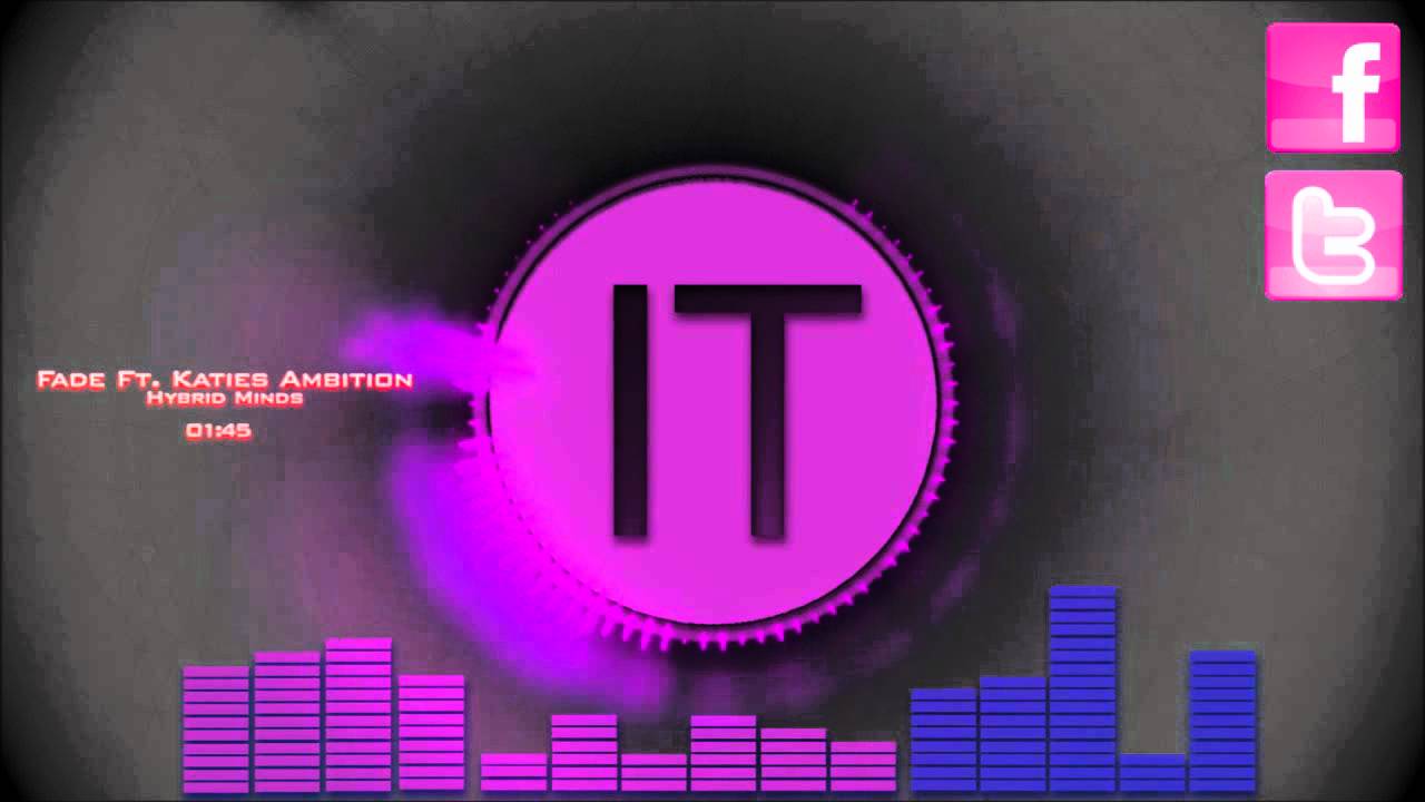 Fade Ft. Katies ambition - Hybrid Minds Fade Ft. Katies ambition - Hybrid Minds