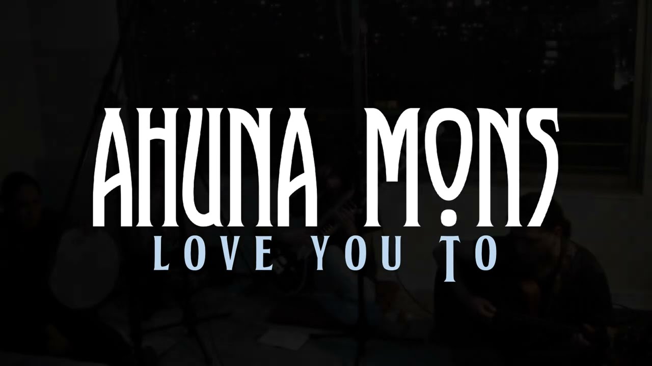 Ahuna Mons - Love You To