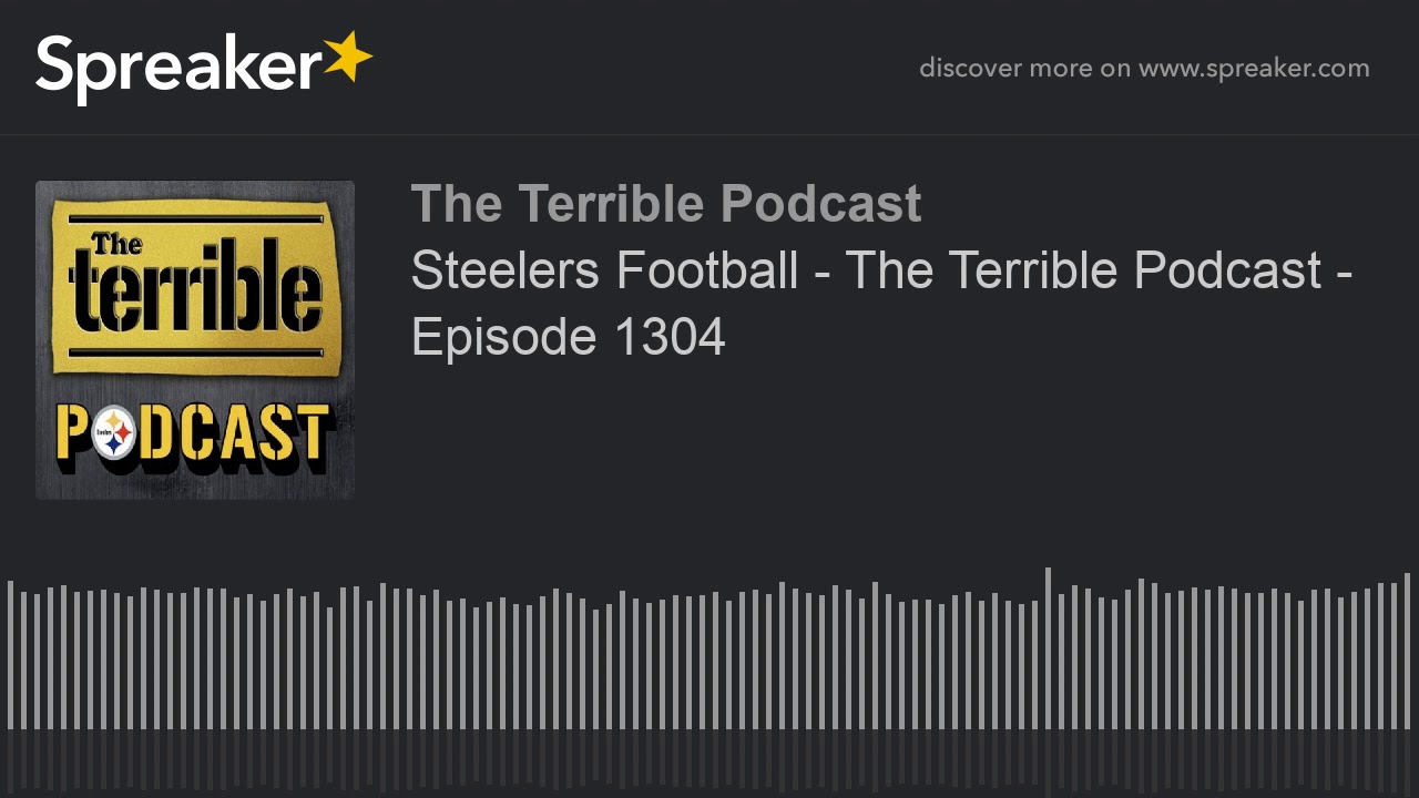 Steelers Football - The Terrible Podcast - Episode 1304