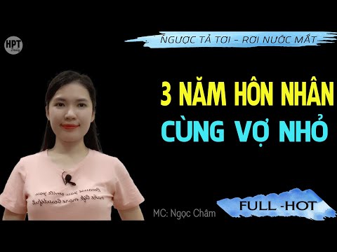 Video 3 Năm Hôn Nhân Cùng Vợ Nhỏ truyện ngược hay nhất 2022... - youtube
